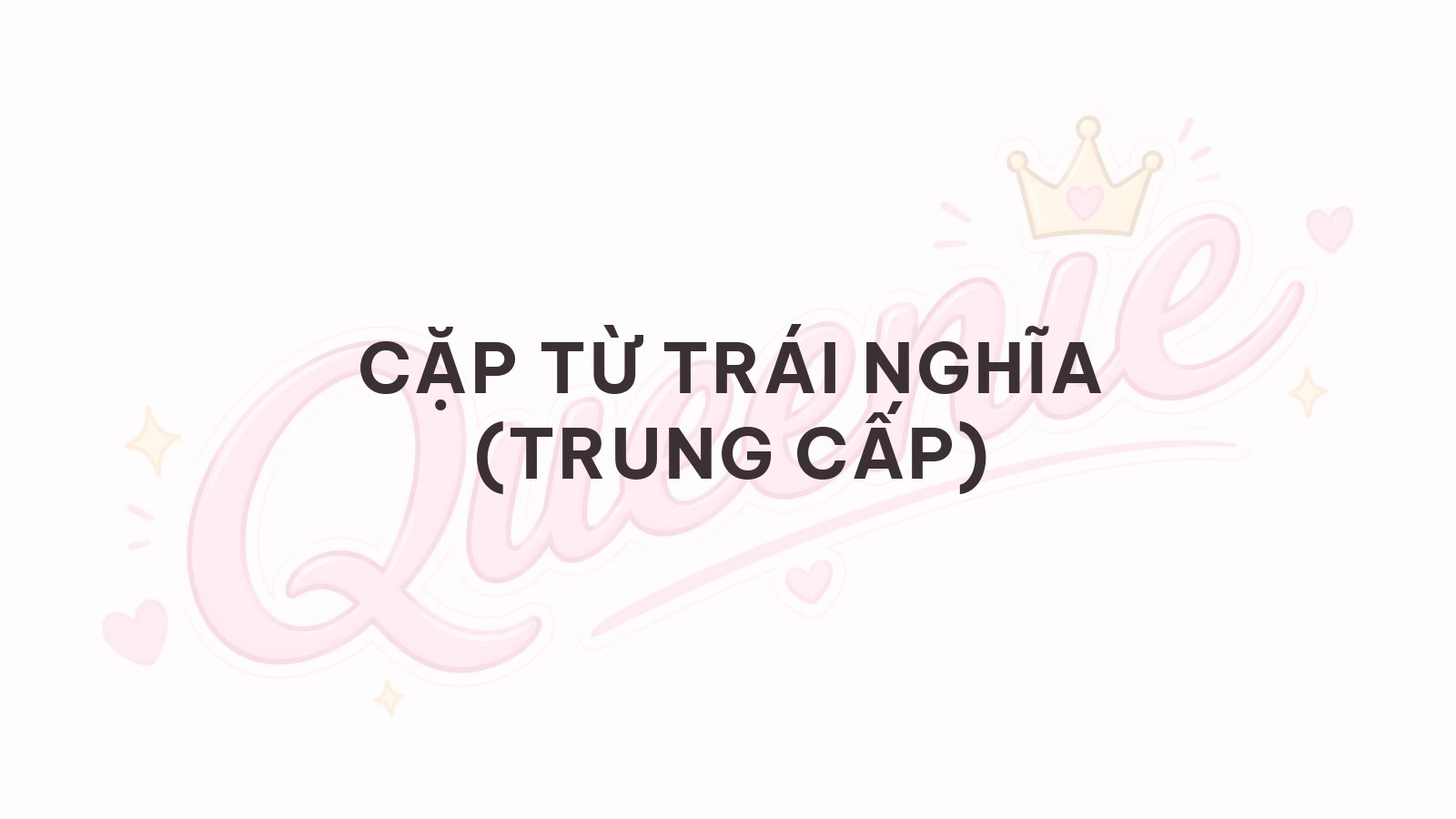 Banner bài viết — Cặp từ trái nghĩa (Trung cấp)
