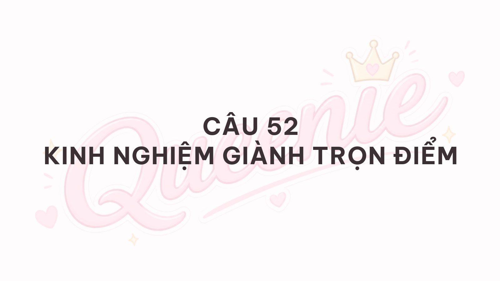 Banner bài viết — Kinh nghiệm full điểm câu 52