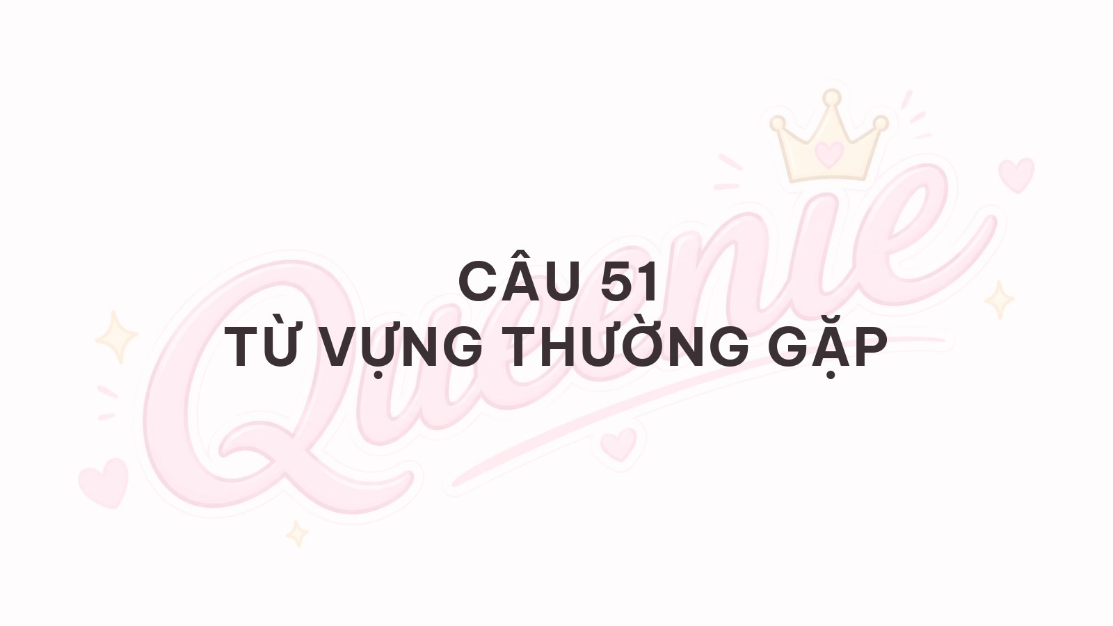 Banner bài viết — Từ vựng thường gặp trong câu 51
